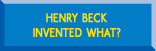 Henry Beck Invented What?