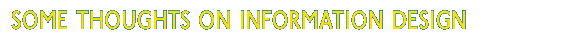 Some Thoughts on Information Design